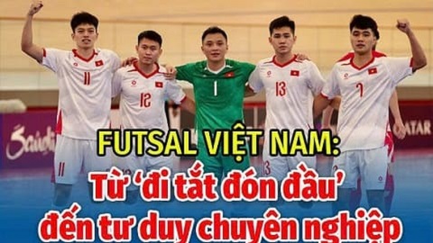Futsal Việt Nam: Từ ‘đi tắt đón đầu’ đến tư duy chuyên nghiệp